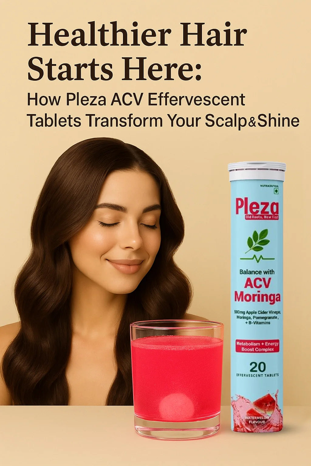 Healthier Hair Starts Here: How Pleza ACV Effervescent Tablets Transform Your Scalp & Shine